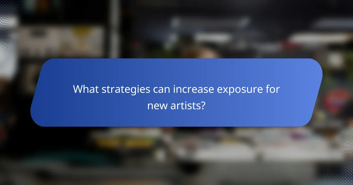 What strategies can increase exposure for new artists?