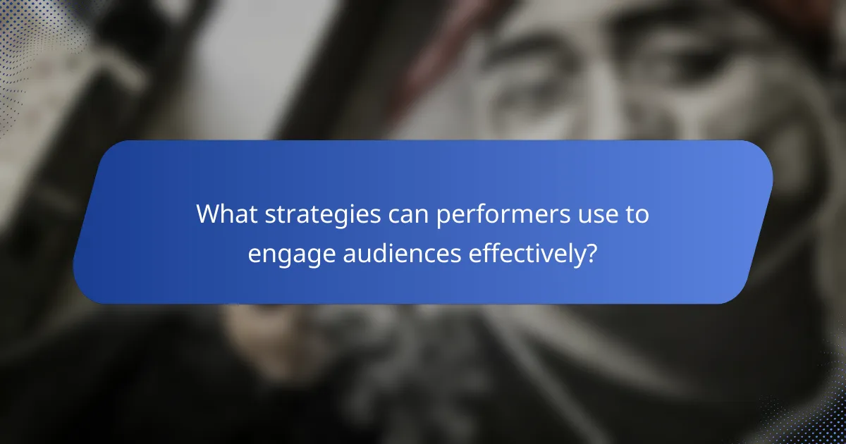 What strategies can performers use to engage audiences effectively?