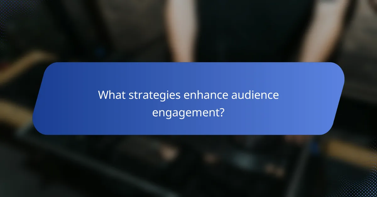 What strategies enhance audience engagement?