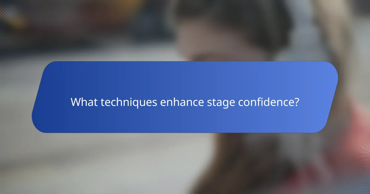 What techniques enhance stage confidence?