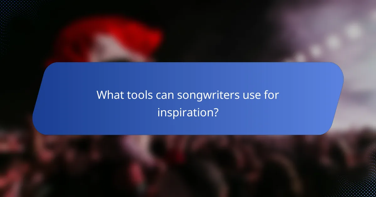 What tools can songwriters use for inspiration?